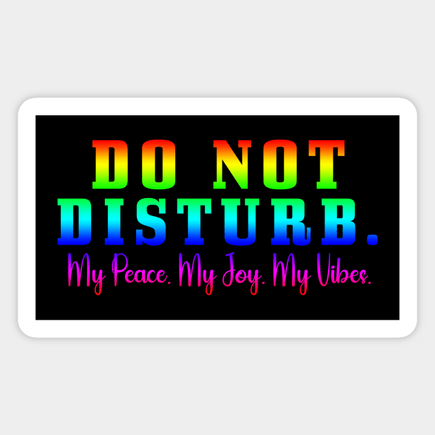 Do Not Disturb my peace my joy my vibes Magnet by Horisondesignz